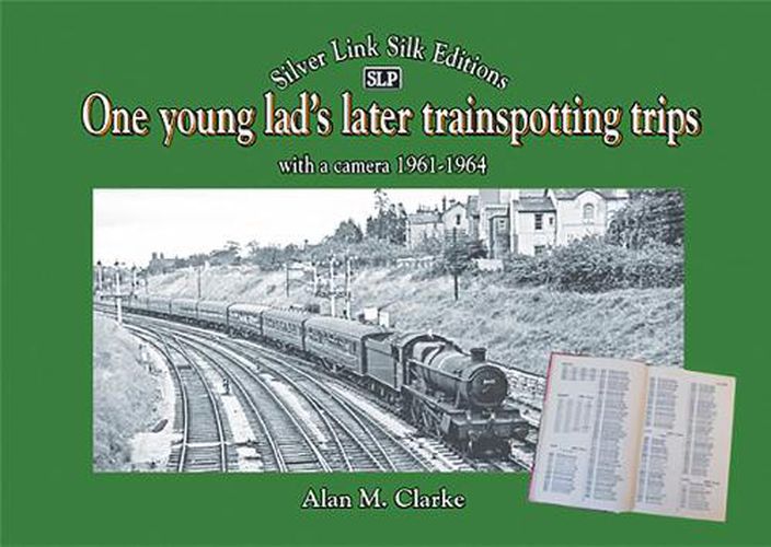 One young lad's later trainspotting trips: with a camera 1961-1964