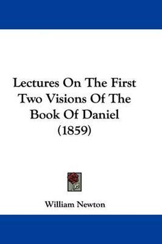 Cover image for Lectures On The First Two Visions Of The Book Of Daniel (1859)
