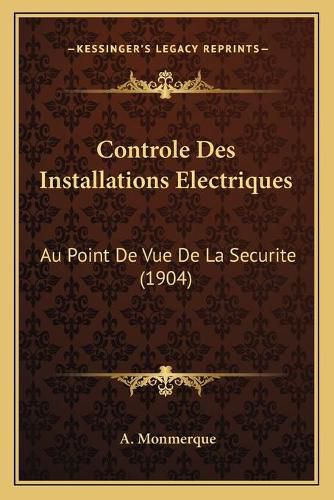 Controle Des Installations Electriques: Au Point de Vue de La Securite (1904)