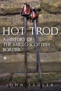 Cover image for The Hot Trod: A History of the Anglo-Scottish Border