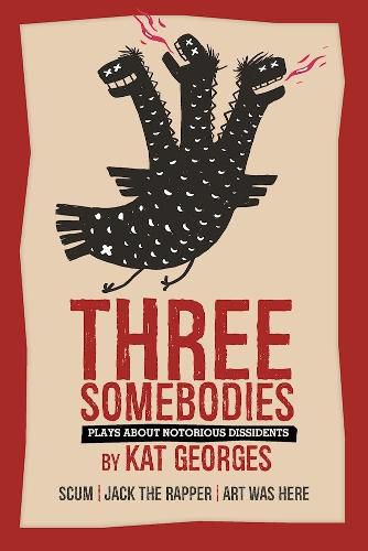 Cover image for Three Somebodies: Plays about Notorious Dissidents: SCUM | Jack the Rapper | Art Was Here