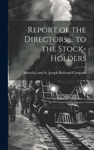 Cover image for Report of the Directors ... to the Stock-Holders