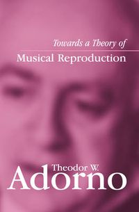 Cover image for Towards a Theory of Musical Reproduction: Notes, a Draft and Two Schemata