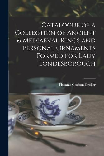 Catalogue of a Collection of Ancient & Mediaeval Rings and Personal Ornaments Formed for Lady Londesborough