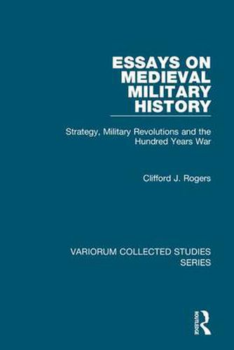 Cover image for Essays on Medieval Military History: Strategy, Military Revolutions and the Hundred Years War