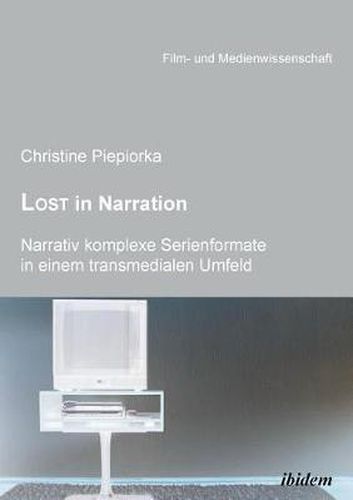 Lost in Narration. Narrativ komplexe Serienformate in einem transmedialen Umfeld.