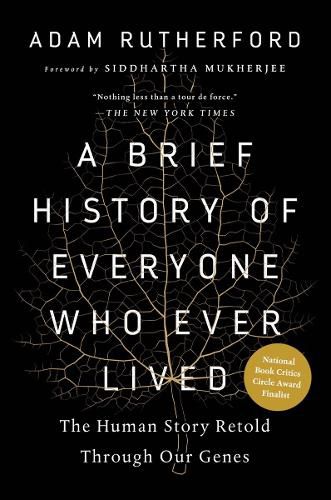A Brief History of Everyone Who Ever Lived: The Human Story Retold Through Our Genes /]cadam Rutherford; Foreword by Siddhartha Mukherjee