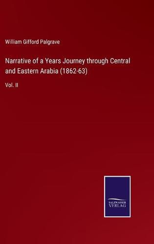 Narrative of a Years Journey through Central and Eastern Arabia (1862-63): Vol. II