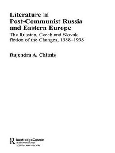 Literature in Post-Communist Russia and Eastern Europe: The Russian, Czech and Slovak Fiction of the Changes 1988-98