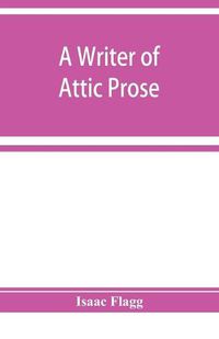 Cover image for A writer of Attic prose; models from Xenophon, exercises and guide, a vocabulary of Attic prose usage