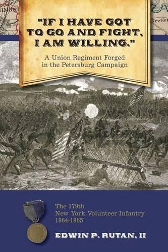 Cover image for If I Have Got to Go and Fight, I Am Willing: A Union Regiment Forged in the Pe