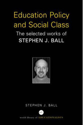 Cover image for Education Policy and Social Class: The Selected Works of Stephen J. Ball