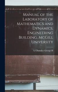 Cover image for Manual of the Laboratory of Mathematics and Dynamics, Engineering Building, McGill University