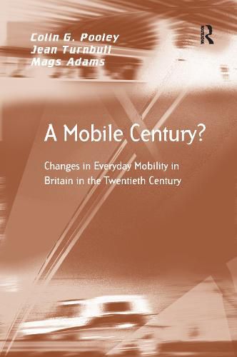 Cover image for A Mobile Century?: Changes in Everyday Mobility in Britain in the Twentieth Century