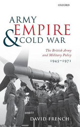 Cover image for Army, Empire, and Cold War: The British Army and Military Policy, 1945-1971