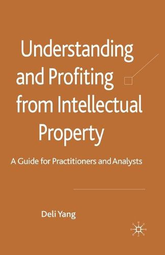 Cover image for Understanding and Profiting from Intellectual Property: A guide for Practitioners and Analysts