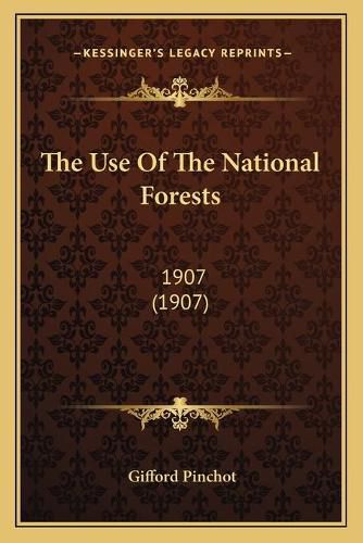 The Use of the National Forests: 1907 (1907)