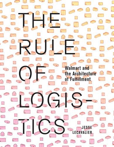 Cover image for The Rule of Logistics: Walmart and the Architecture of Fulfillment