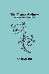 Cover image for The Merry Andrew; or, The Humours of a Fair