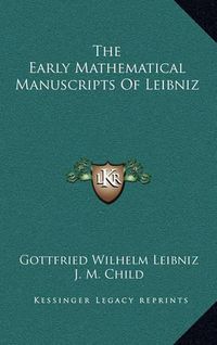 Cover image for The Early Mathematical Manuscripts of Leibniz