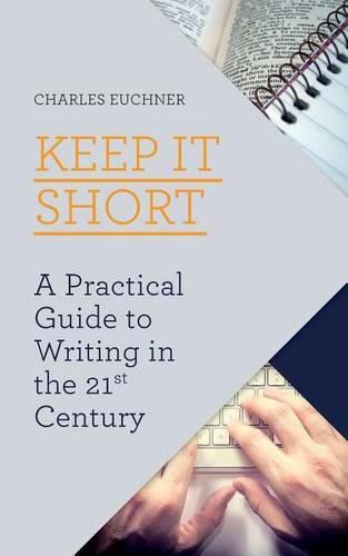 Cover image for Keep It Short: A Practical Guide to Writing in the 21st Century