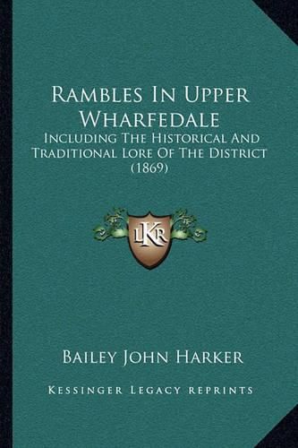 Rambles in Upper Wharfedale: Including the Historical and Traditional Lore of the District (1869)