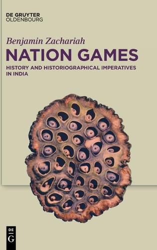 Cover image for Nation Games: History and Historiographical Imperatives in India