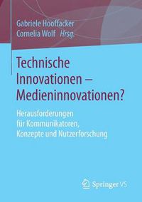 Cover image for Technische Innovationen - Medieninnovationen?: Herausforderungen Fur Kommunikatoren, Konzepte Und Nutzerforschung