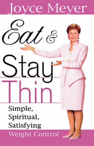 Eat and Stay Thin: Simple, Spiritual, Satisfying Weight Control