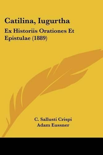 Cover image for Catilina, Iugurtha: Ex Historiis Orationes Et Epistulae (1889)