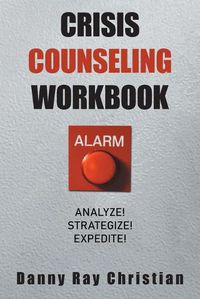 Cover image for Crisis Counseling Workbook: Analyze! Strategize! Expedite!