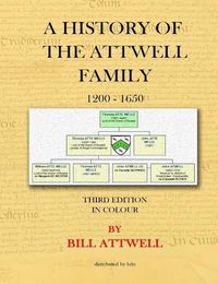 Cover image for A History of the Attwell Family 1200-1650 - Third Edition in Colour