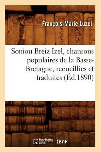 Soniou Breiz-Izel, Chansons Populaires de la Basse-Bretagne, Recueillies Et Traduites (Ed.1890)