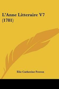 Cover image for L'Anne Litteraire V7 (1781)