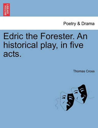 Cover image for Edric the Forester. an Historical Play, in Five Acts.