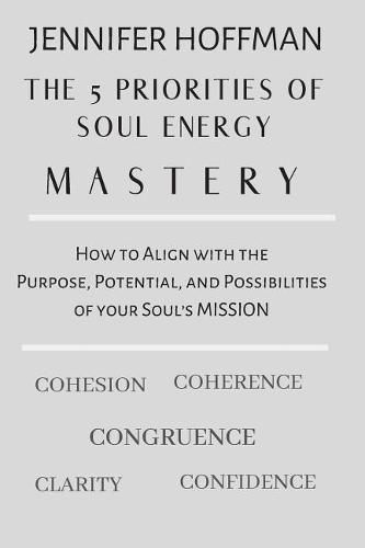 Cover image for The 5 Priorities of Soul Energy Mastery: How to Align with the Purpose, Potential, and Possibilities of your Soul's Mission