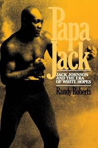 Cover image for Papa Jack: Jack Johnson And The Era Of White Hopes