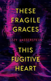 Cover image for These Fragile Graces, This Fugitive Heart