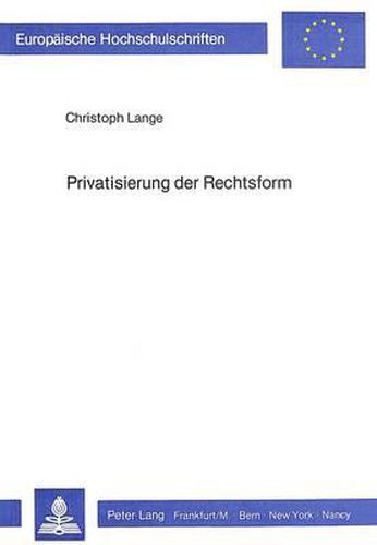 Privatisierung Der Rechtsform: Umwandlung Oeffentlicher Einheiten in Kapitalgesellschaften