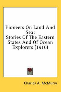 Cover image for Pioneers on Land and Sea: Stories of the Eastern States and of Ocean Explorers (1916)