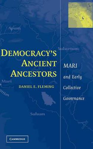 Democracy's Ancient Ancestors: Mari and Early Collective Governance