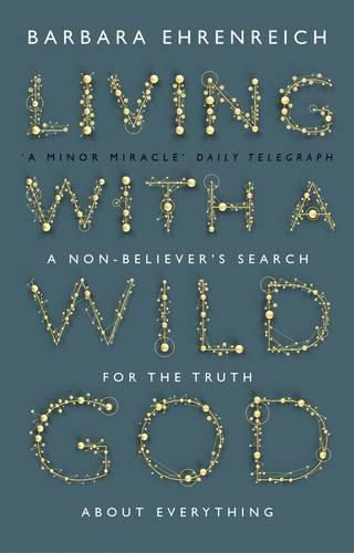 Living With a Wild God: A Non-Believer's Search for the Truth about Everything