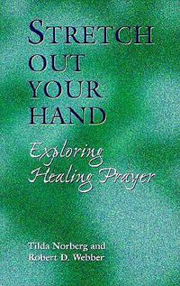 Cover image for Stretch Out Your Hand: Exploring Healing Prayer