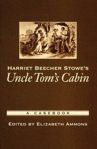 Cover image for Harriet Beecher Stowe's Uncle Tom's Cabin: A Casebook