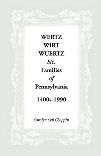 Cover image for Wertz, Wirt, Wuertz, Etc. Families of Pennsylvania, 1400's-1900