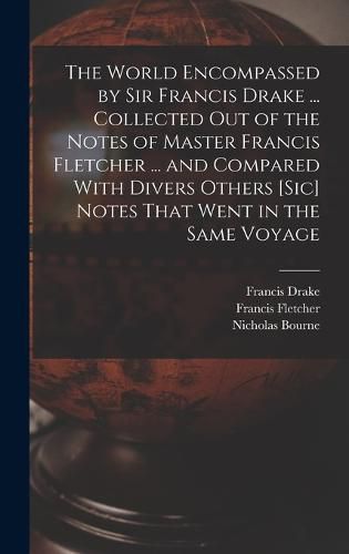 The World Encompassed by Sir Francis Drake ... Collected out of the Notes of Master Francis Fletcher ... and Compared With Divers Others [sic] Notes That Went in the Same Voyage