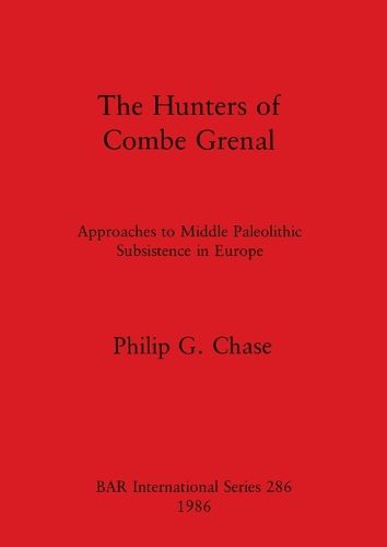 Cover image for The Hunters of Combe Grenal: Approaches to Middle Paleolithic Subsistence in Europe