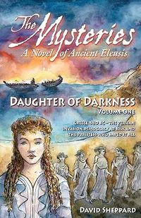 Cover image for The Mysteries - Daughter of Darkness: A Novel of Ancient Eleusis