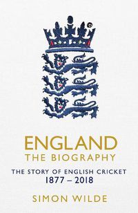 Cover image for England: The Biography: The Story of English Cricket
