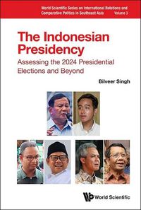 Cover image for Indonesian Presidency, The: Assessing The 2024 Presidential Elections And Beyond